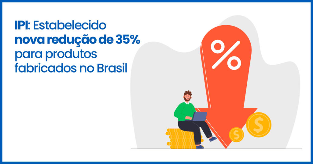 IPI: Estabelecido nova redução de 35% para produtos fabricados no Brasil